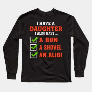 I have daughter I also have A gun A shovel An alibi Long Sleeve T-Shirt